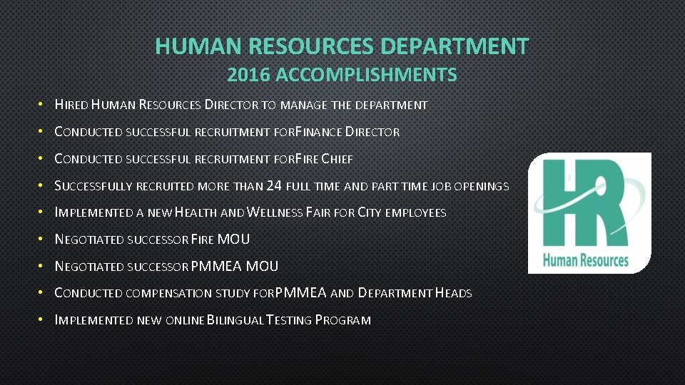 HUMAN RESOURCES DEPARTMENT 2016 ACCOMPLISHMENTS • HIRED HUMAN RESOURCES DIRECTOR TO MANAGE THE DEPARTMENT