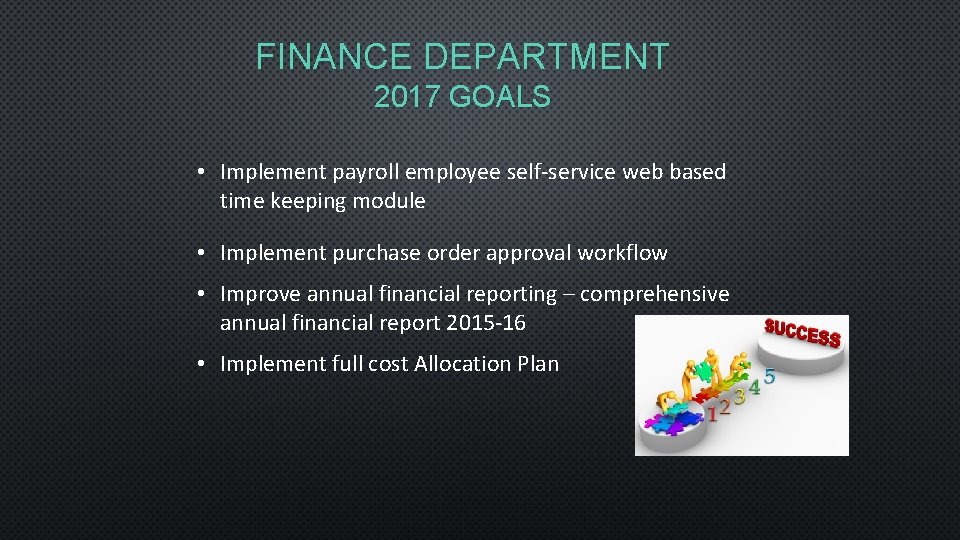 FINANCE DEPARTMENT 2017 GOALS • Implement payroll employee self-service web based time keeping module