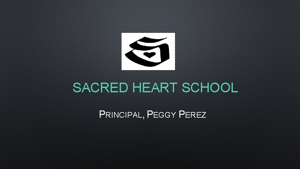 SACRED HEART SCHOOL PRINCIPAL, PEGGY PEREZ 