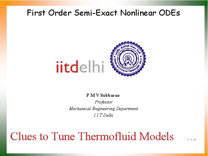 First Order Semi-Exact Nonlinear ODEs P M V Subbarao Professor Mechanical Engineering Department I