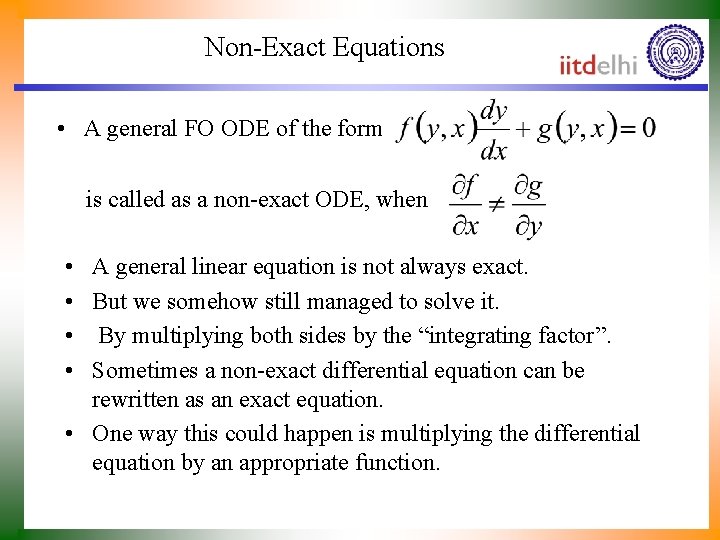 Non-Exact Equations • A general FO ODE of the form is called as a