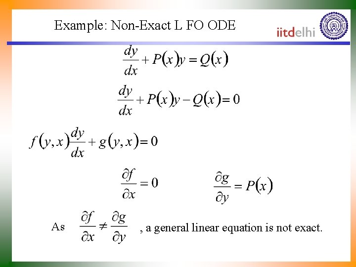 Example: Non-Exact L FO ODE As , a general linear equation is not exact.