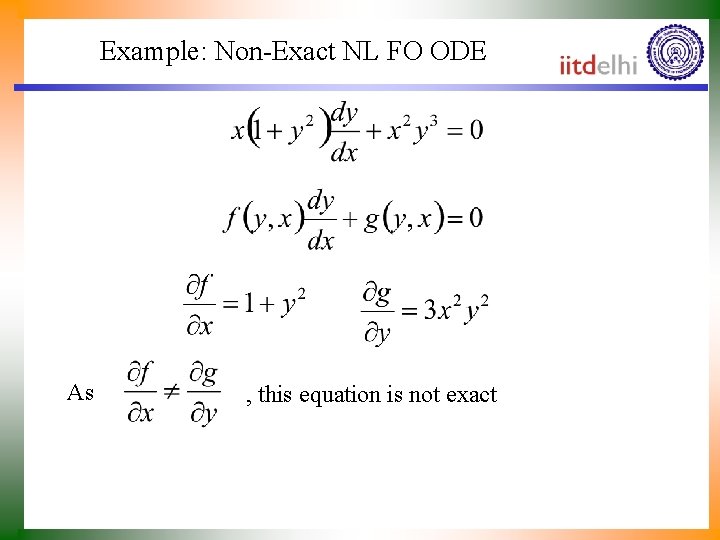 Example: Non-Exact NL FO ODE As , this equation is not exact 
