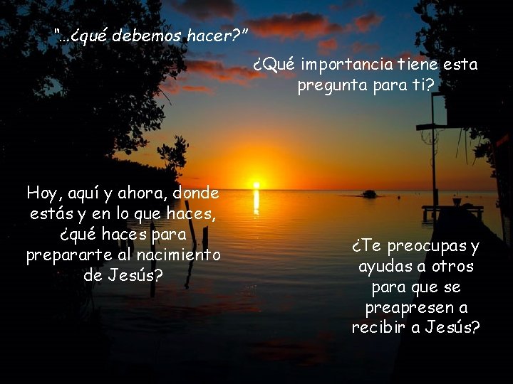 “…¿qué debemos hacer? ” ¿Qué importancia tiene esta pregunta para ti? Hoy, aquí y