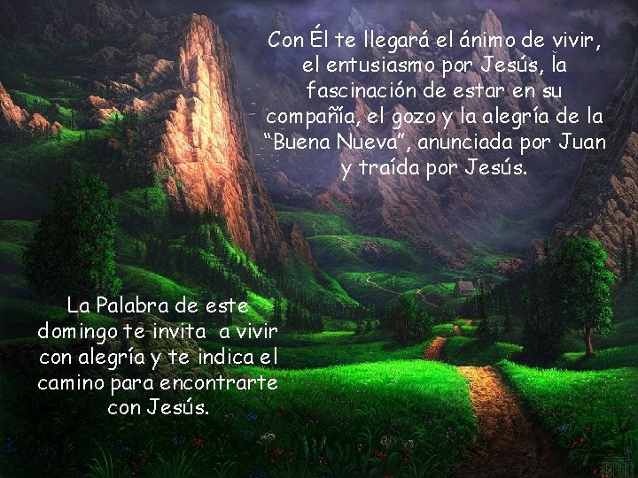 Con Él te llegará el ánimo de vivir, el entusiasmo por Jesús, la fascinación