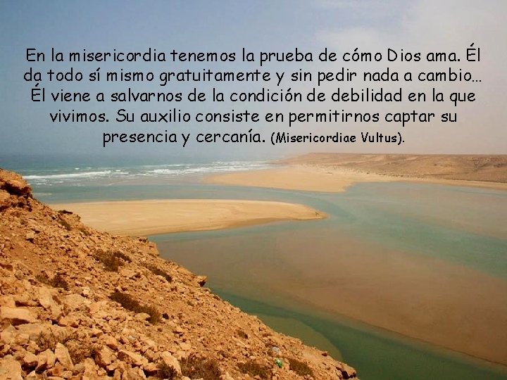 En la misericordia tenemos la prueba de cómo Dios ama. Él da todo sí