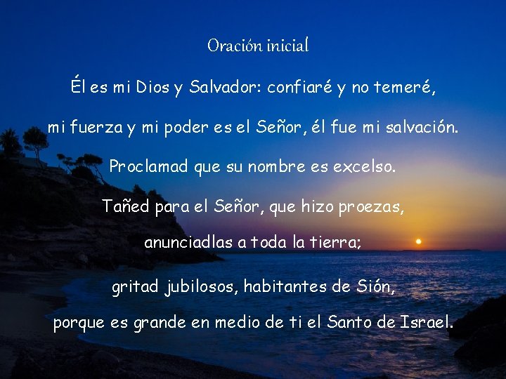 Oración inicial Él es mi Dios y Salvador: confiaré y no temeré, mi fuerza