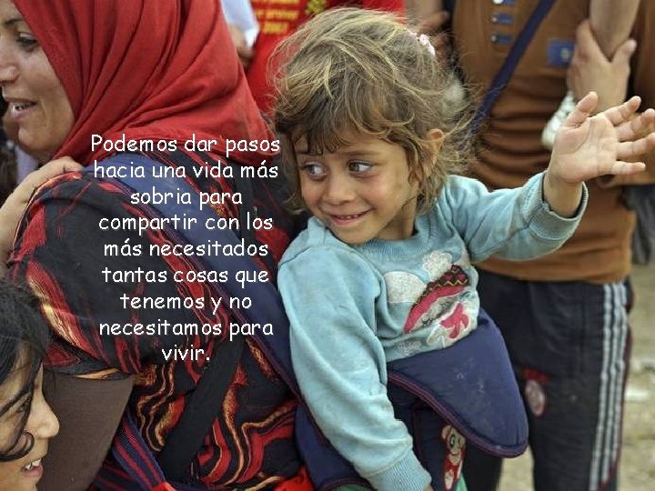 Podemos dar pasos hacia una vida más sobria para compartir con los más necesitados