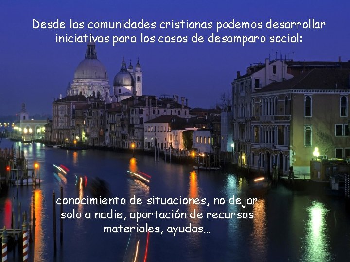 Desde las comunidades cristianas podemos desarrollar iniciativas para los casos de desamparo social: conocimiento