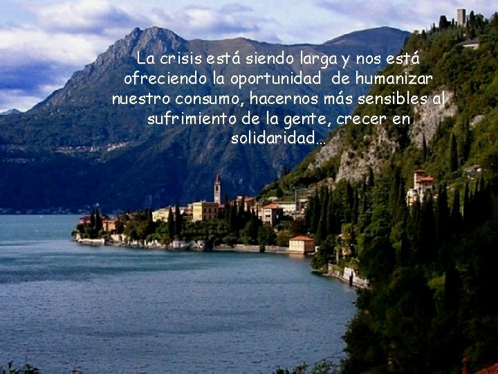 La crisis está siendo larga y nos está ofreciendo la oportunidad de humanizar nuestro