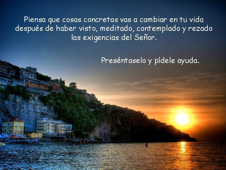 Piensa que cosas concretas vas a cambiar en tu vida después de haber visto,