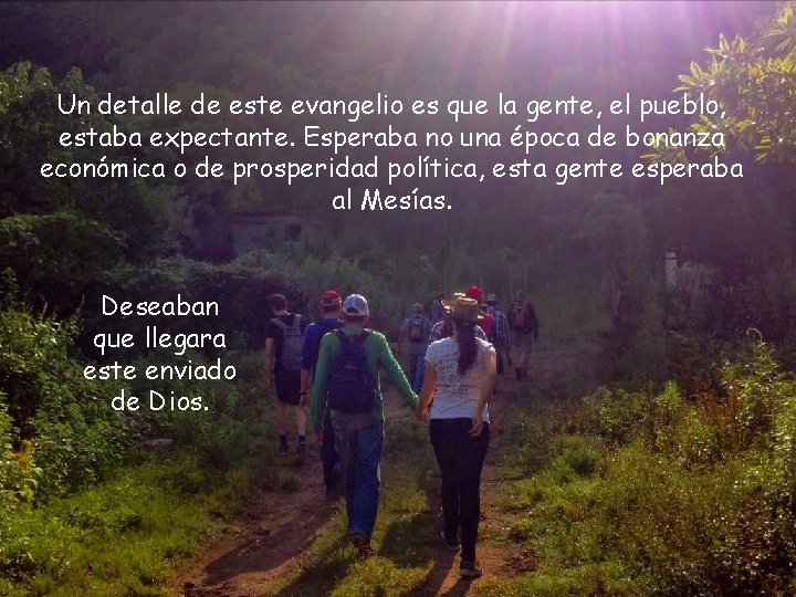 Un detalle de este evangelio es que la gente, el pueblo, estaba expectante. Esperaba