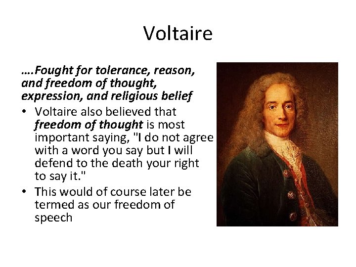 Voltaire …. Fought for tolerance, reason, and freedom of thought, expression, and religious belief