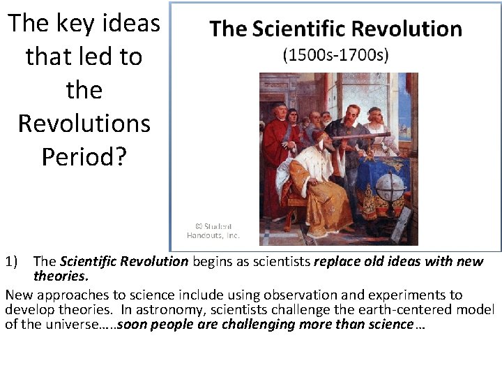 The key ideas that led to the Revolutions Period? 1) The Scientific Revolution begins