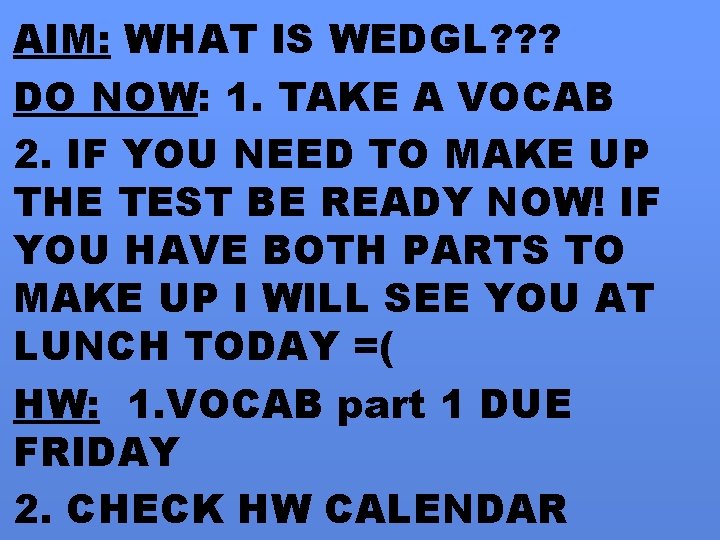 AIM: WHAT IS WEDGL? ? ? DO NOW: 1. TAKE A VOCAB 2. IF