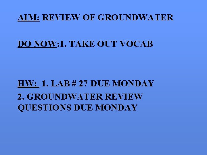 AIM: REVIEW OF GROUNDWATER DO NOW: 1. TAKE OUT VOCAB HW: 1. LAB #