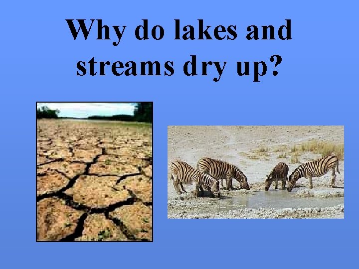 Why do lakes and streams dry up? 