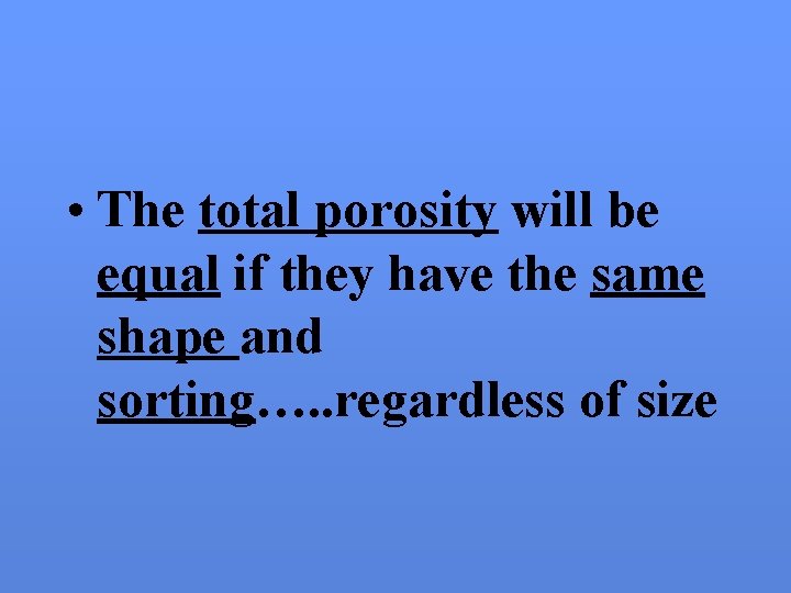  • The total porosity will be equal if they have the same shape