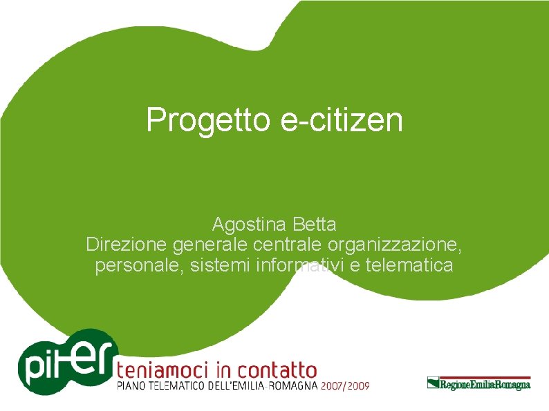 Progetto e-citizen Agostina Betta Direzione generale centrale organizzazione, personale, sistemi informativi e telematica 