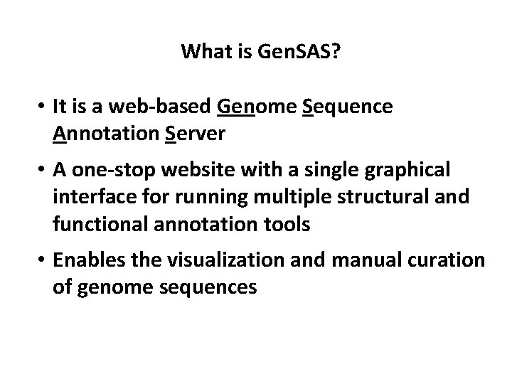 What is Gen. SAS? • It is a web-based Genome Sequence Annotation Server •