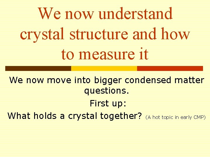 We now understand crystal structure and how to measure it We now move into