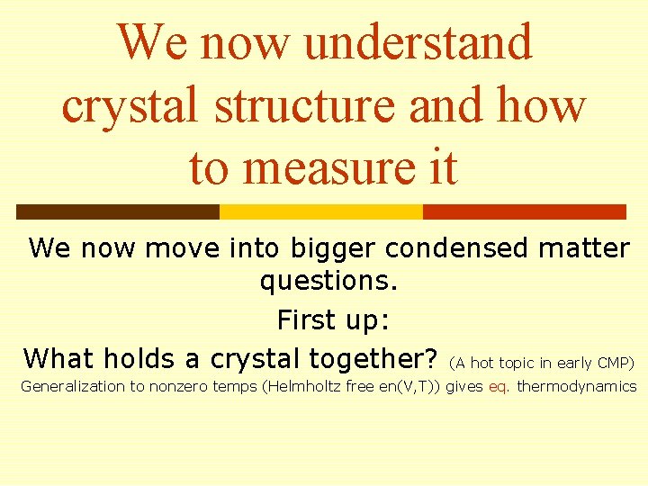 We now understand crystal structure and how to measure it We now move into
