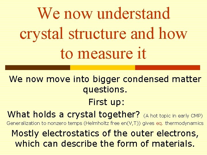 We now understand crystal structure and how to measure it We now move into