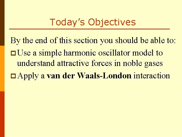 Today’s Objectives By the end of this section you should be able to: p