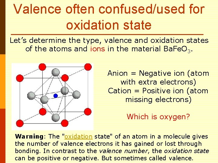 Valence often confused/used for oxidation state Let’s determine the type, valence and oxidation states