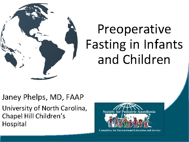 Preoperative Fasting in Infants and Children Janey Phelps, MD, FAAP University of North Carolina,