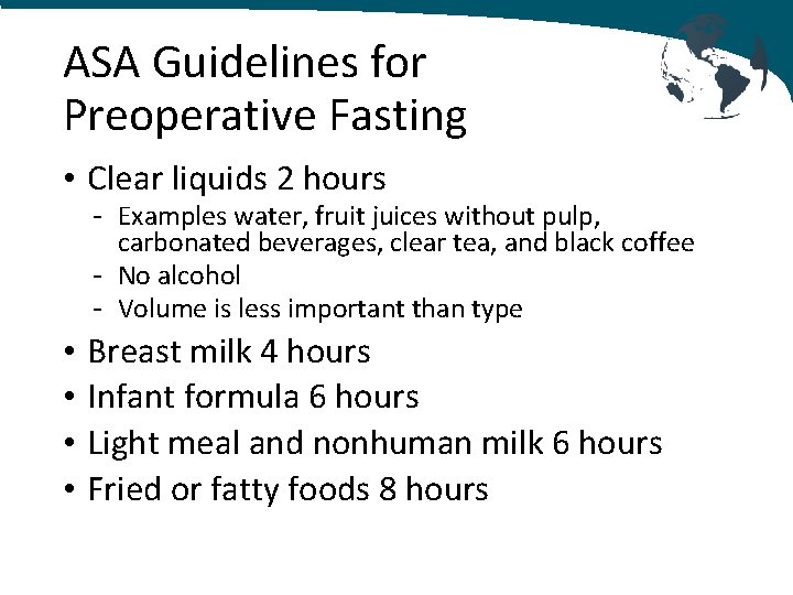 ASA Guidelines for Preoperative Fasting • Clear liquids 2 hours - Examples water, fruit