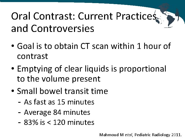 Oral Contrast: Current Practices and Controversies • Goal is to obtain CT scan within