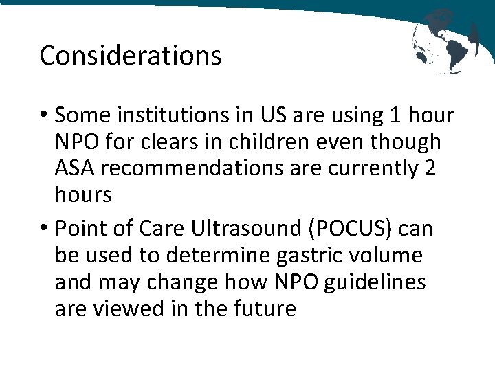 Considerations • Some institutions in US are using 1 hour NPO for clears in