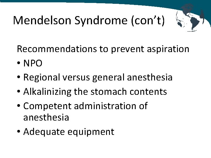 Mendelson Syndrome (con’t) Recommendations to prevent aspiration • NPO • Regional versus general anesthesia