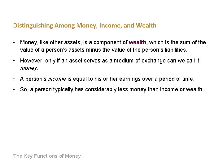 Distinguishing Among Money, Income, and Wealth • Money, like other assets, is a component Distinguishing Among Money, Income, and Wealth • Money, like other assets, is a component