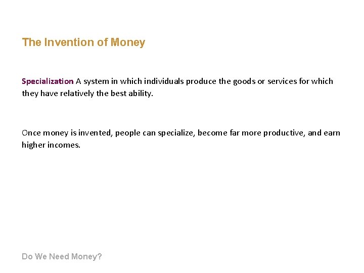 The Invention of Money Specialization A system in which individuals produce the goods or The Invention of Money Specialization A system in which individuals produce the goods or