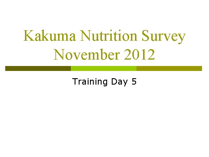 Kakuma Nutrition Survey November 2012 Training Day 5 