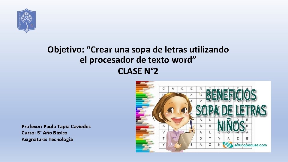 Objetivo: “Crear una sopa de letras utilizando el procesador de texto word” CLASE N°