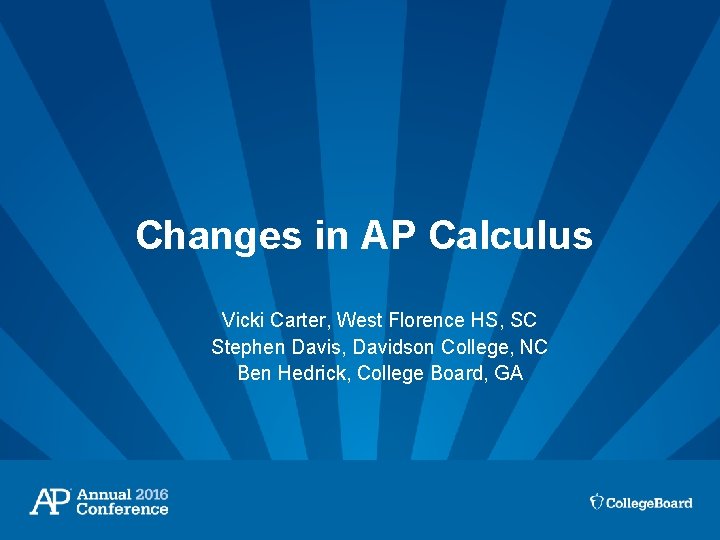 Changes in AP Calculus Vicki Carter, West Florence HS, SC Stephen Davis, Davidson College,