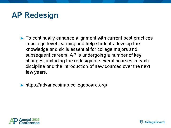 AP Redesign ► To continually enhance alignment with current best practices in college-level learning