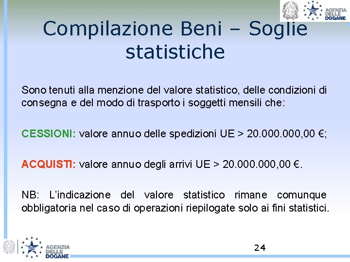 Compilazione Beni – Soglie statistiche Sono tenuti alla menzione del valore statistico, delle condizioni