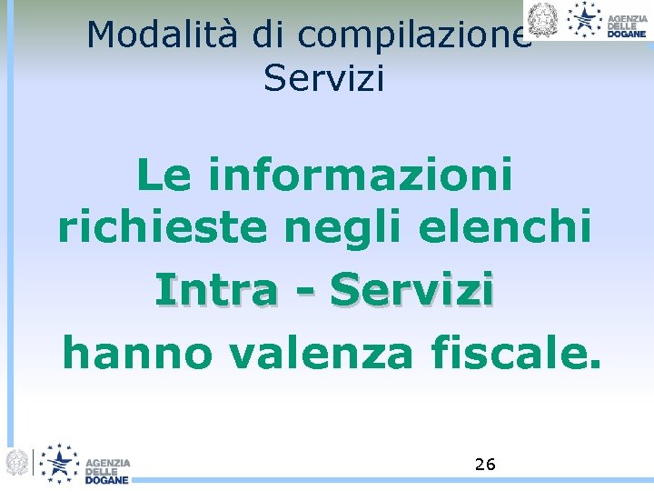 Modalità di compilazione Servizi Le informazioni richieste negli elenchi Intra - Servizi hanno valenza