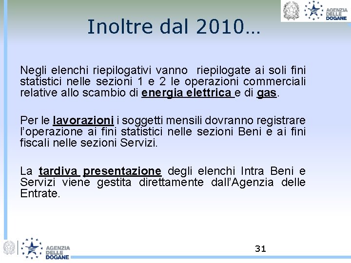 Inoltre dal 2010… Negli elenchi riepilogativi vanno riepilogate ai soli fini statistici nelle sezioni