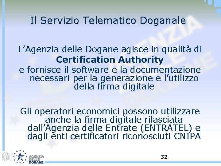 Il Servizio Telematico Doganale L’Agenzia delle Dogane agisce in qualità di Certification Authority e