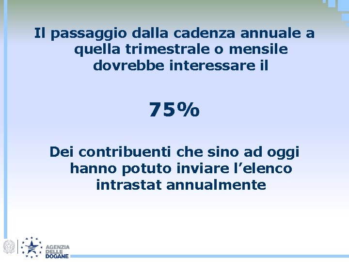 Il passaggio dalla cadenza annuale a quella trimestrale o mensile dovrebbe interessare il 75%