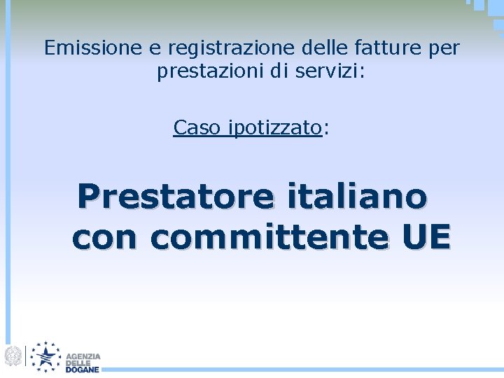 Emissione e registrazione delle fatture per prestazioni di servizi: Caso ipotizzato: Prestatore italiano con