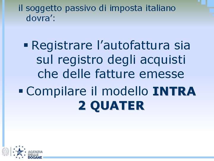 il soggetto passivo di imposta italiano dovra’: § Registrare l’autofattura sia sul registro degli
