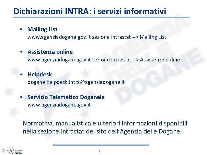 Dichiarazioni INTRA: i servizi informativi • Mailing List www. agenziadogane. gov. it sezione Intrastat