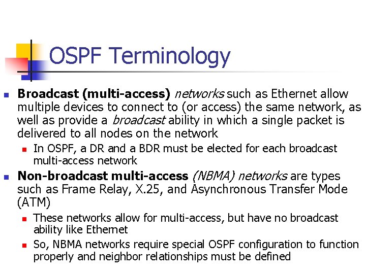 OSPF Terminology n Broadcast (multi-access) networks such as Ethernet allow multiple devices to connect