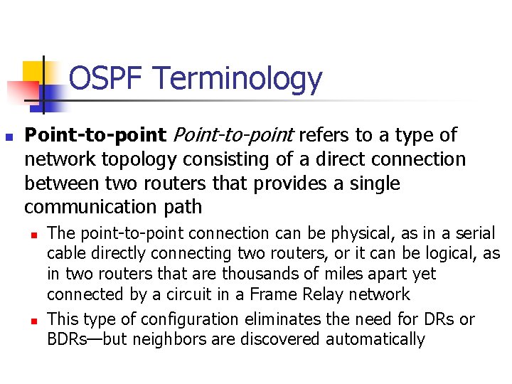 OSPF Terminology n Point-to-point refers to a type of network topology consisting of a